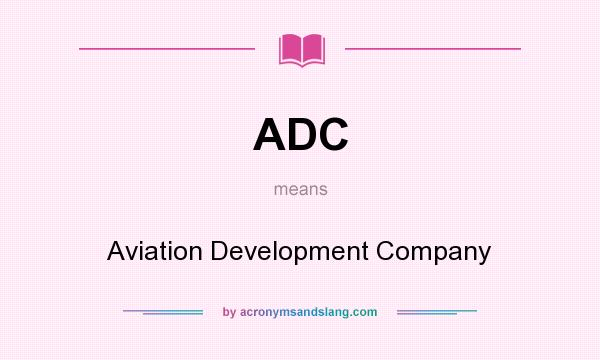 What does ADC mean? It stands for Aviation Development Company