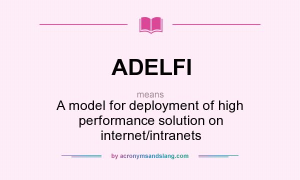 What does ADELFI mean? It stands for A model for deployment of high performance solution on internet/intranets
