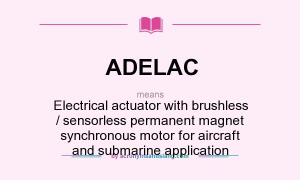 What does ADELAC mean? It stands for Electrical actuator with brushless / sensorless permanent magnet synchronous motor for aircraft and submarine application