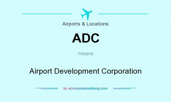 What does ADC mean? It stands for Airport Development Corporation