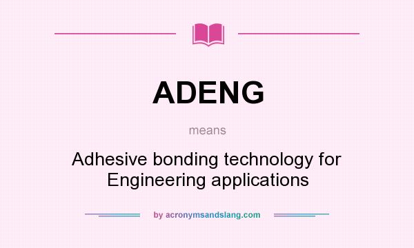 What does ADENG mean? It stands for Adhesive bonding technology for Engineering applications