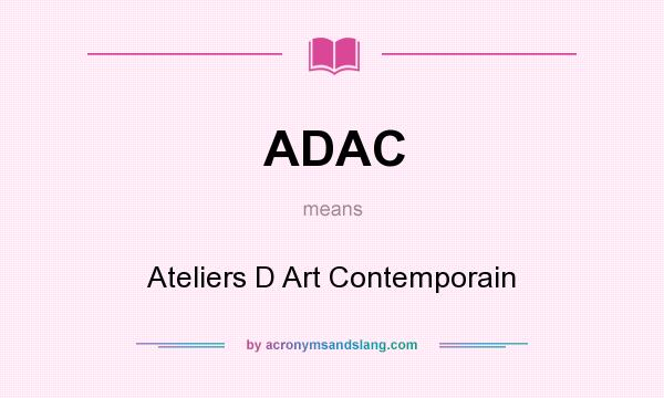 What does ADAC mean? It stands for Ateliers D Art Contemporain