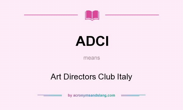What does ADCI mean? It stands for Art Directors Club Italy