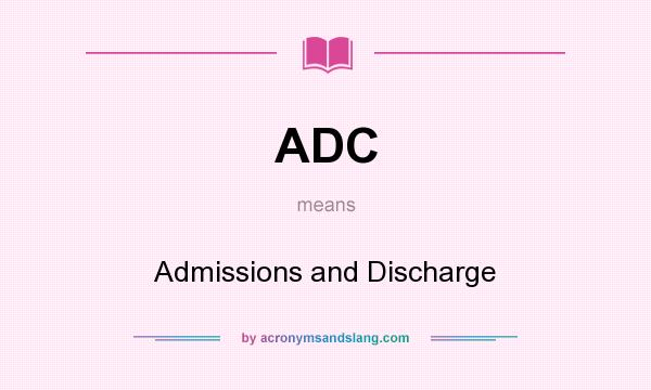 What does ADC mean? It stands for Admissions and Discharge