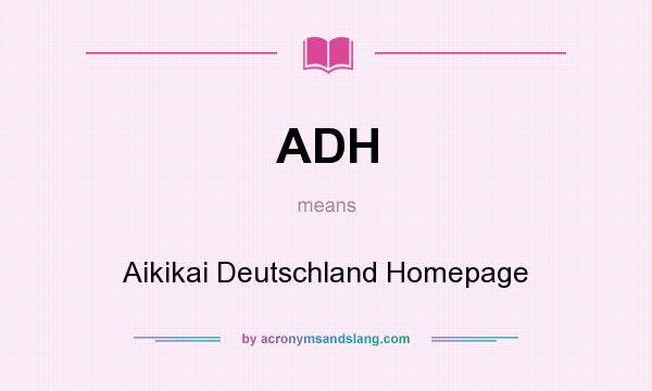 What does ADH mean? It stands for Aikikai Deutschland Homepage