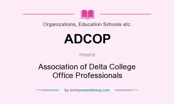 What does ADCOP mean? It stands for Association of Delta College Office Professionals