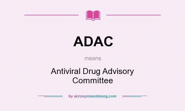 What does ADAC mean? It stands for Antiviral Drug Advisory Committee