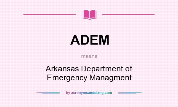 What does ADEM mean? It stands for Arkansas Department of Emergency Managment