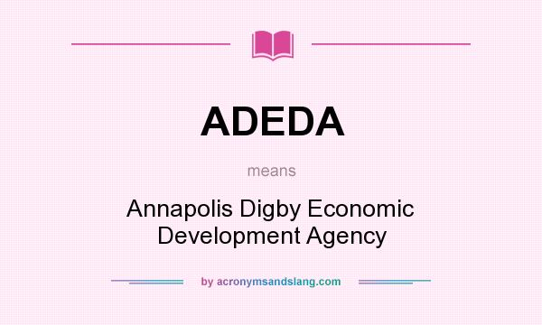 What does ADEDA mean? It stands for Annapolis Digby Economic Development Agency