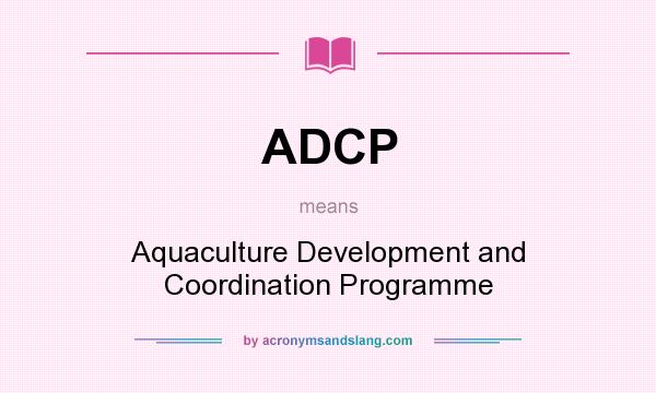 What does ADCP mean? It stands for Aquaculture Development and Coordination Programme