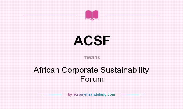 What does ACSF mean? It stands for African Corporate Sustainability Forum