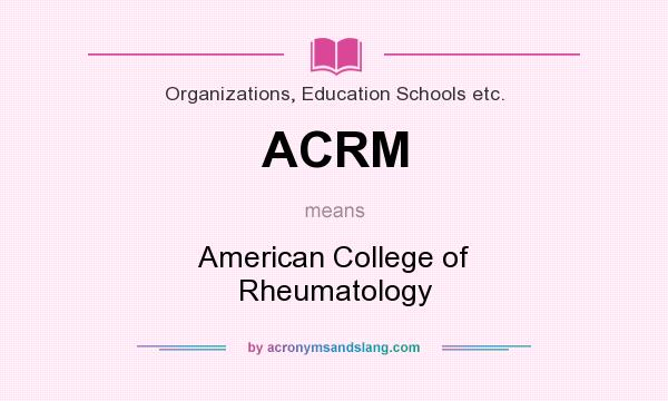 What does ACRM mean? It stands for American College of Rheumatology