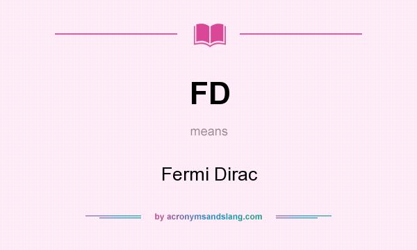 What does FD mean? It stands for Fermi Dirac