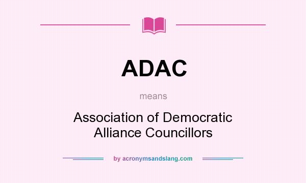 What does ADAC mean? It stands for Association of Democratic Alliance Councillors
