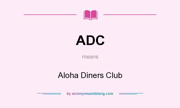 What does ADC mean? It stands for Aloha Diners Club