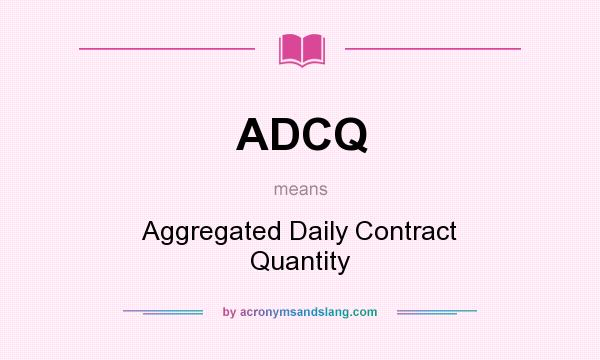 What does ADCQ mean? It stands for Aggregated Daily Contract Quantity
