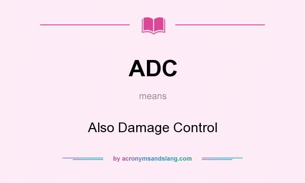 What does ADC mean? It stands for Also Damage Control