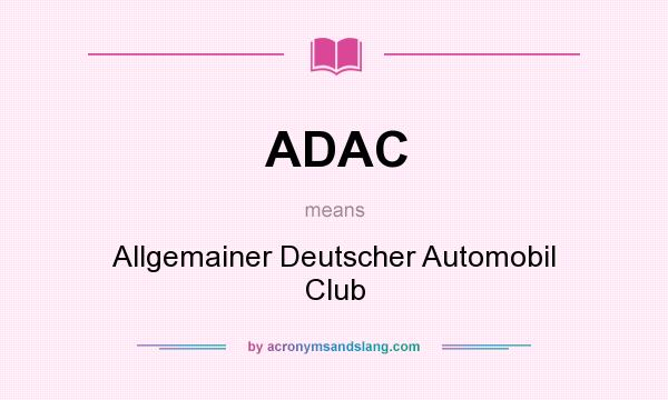 What does ADAC mean? It stands for Allgemainer Deutscher Automobil Club