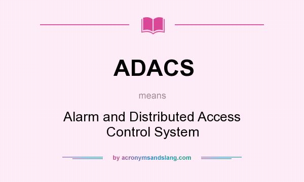 What does ADACS mean? It stands for Alarm and Distributed Access Control System
