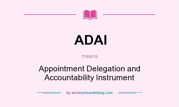What does ADAI mean? It stands for Appointment Delegation and Accountability Instrument