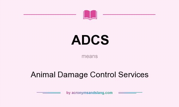 What does ADCS mean? It stands for Animal Damage Control Services