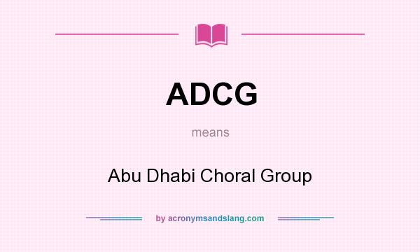 What does ADCG mean? It stands for Abu Dhabi Choral Group