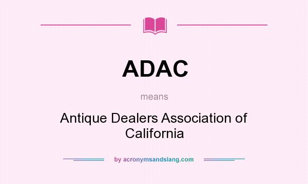 What does ADAC mean? It stands for Antique Dealers Association of California