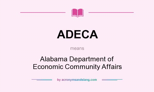What does ADECA mean? It stands for Alabama Department of Economic Community Affairs