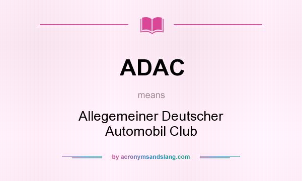 What does ADAC mean? It stands for Allegemeiner Deutscher Automobil Club