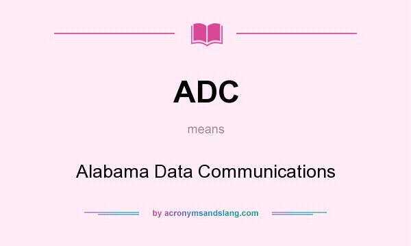 What does ADC mean? It stands for Alabama Data Communications
