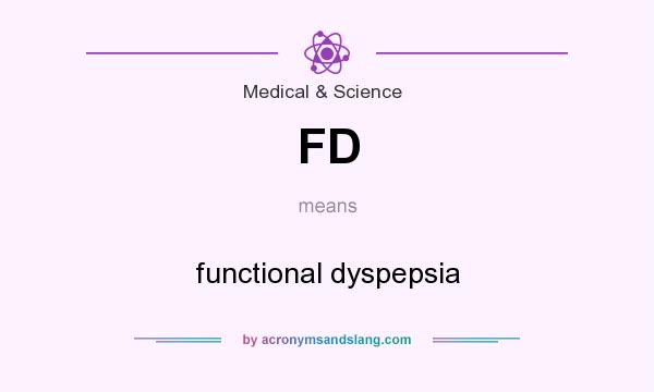 What does FD mean? It stands for functional dyspepsia