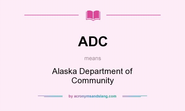 What does ADC mean? It stands for Alaska Department of Community