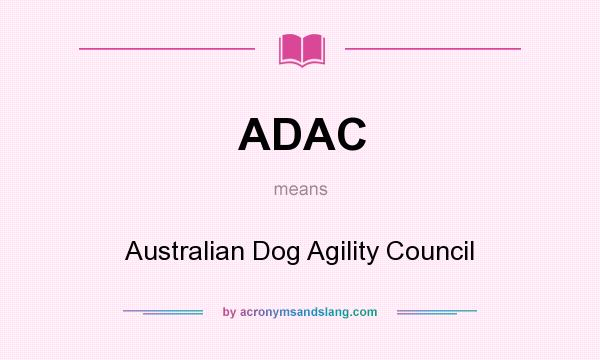 What does ADAC mean? It stands for Australian Dog Agility Council