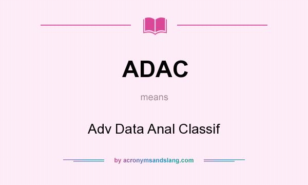 What does ADAC mean? It stands for Adv Data Anal Classif
