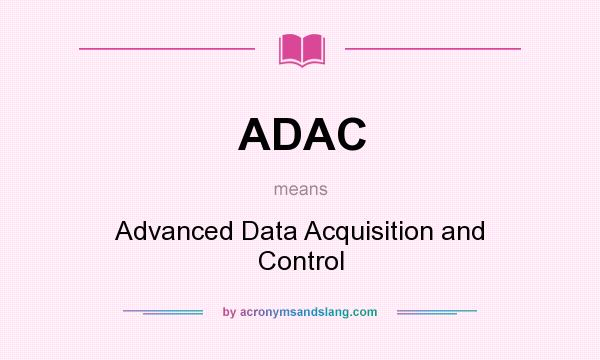 What does ADAC mean? It stands for Advanced Data Acquisition and Control