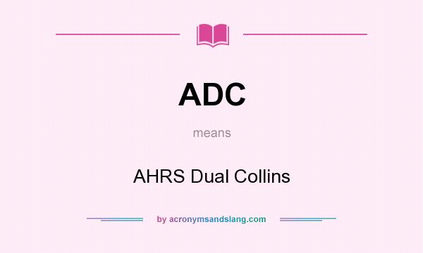 What does ADC mean? It stands for AHRS Dual Collins