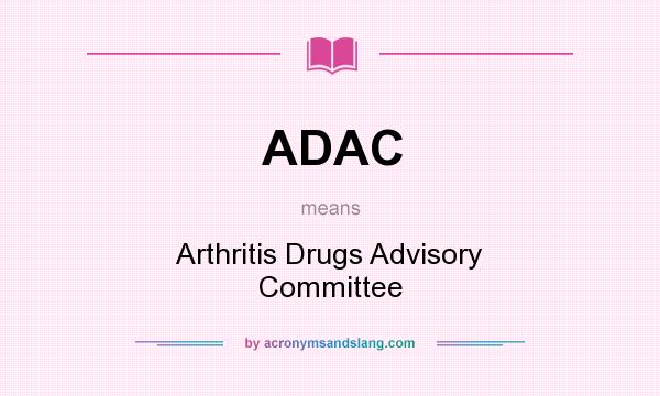 What does ADAC mean? It stands for Arthritis Drugs Advisory Committee