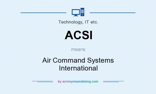 What does ACSI mean? It stands for Air Command Systems International