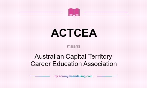 What does ACTCEA mean? It stands for Australian Capital Territory Career Education Association