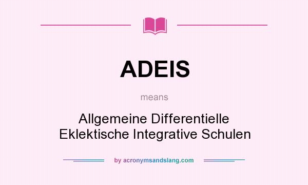 What does ADEIS mean? It stands for Allgemeine Differentielle Eklektische Integrative Schulen