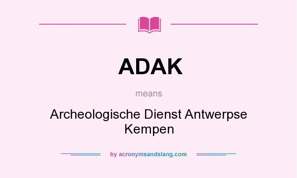 What does ADAK mean? It stands for Archeologische Dienst Antwerpse Kempen