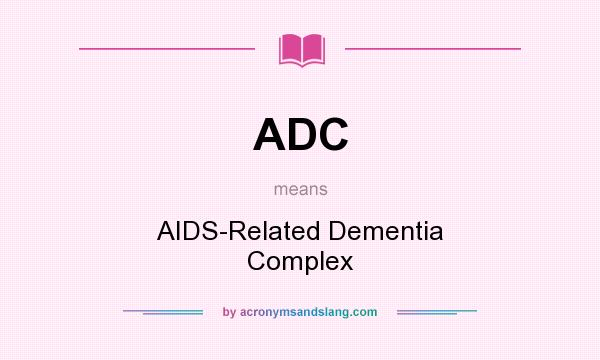 What does ADC mean? It stands for AIDS-Related Dementia Complex