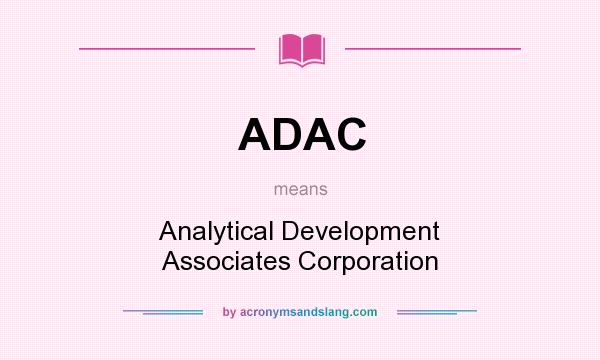 What does ADAC mean? It stands for Analytical Development Associates Corporation