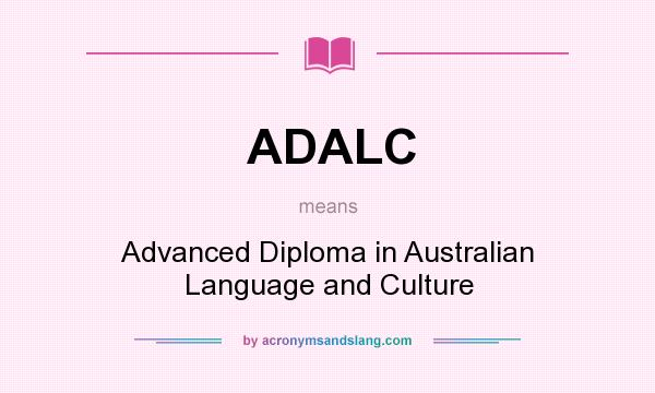 What does ADALC mean? It stands for Advanced Diploma in Australian Language and Culture
