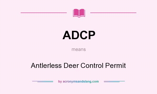 What does ADCP mean? It stands for Antlerless Deer Control Permit