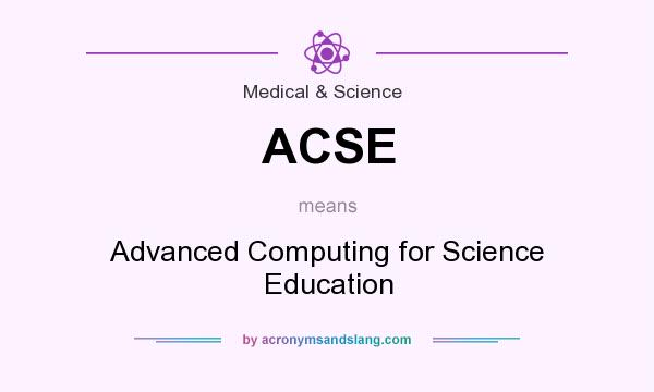 What does ACSE mean? It stands for Advanced Computing for Science Education