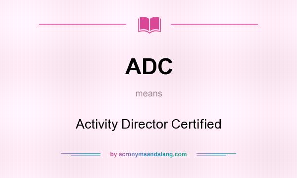 What does ADC mean? It stands for Activity Director Certified