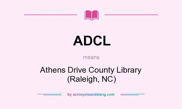 What does ADCL mean? It stands for Athens Drive County Library (Raleigh, NC)