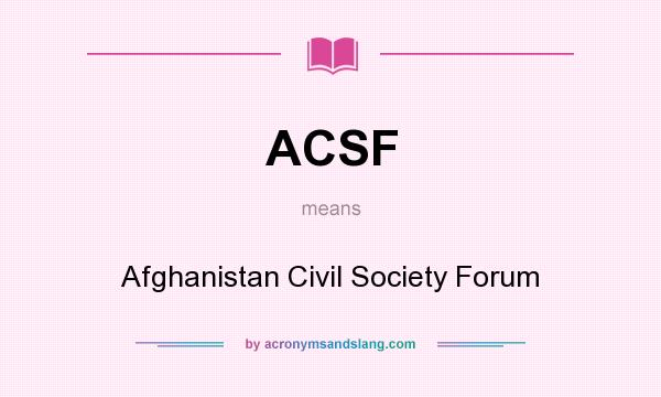 What does ACSF mean? It stands for Afghanistan Civil Society Forum