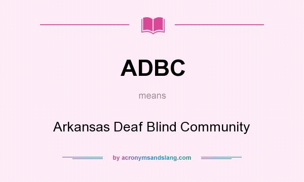 What does ADBC mean? It stands for Arkansas Deaf Blind Community